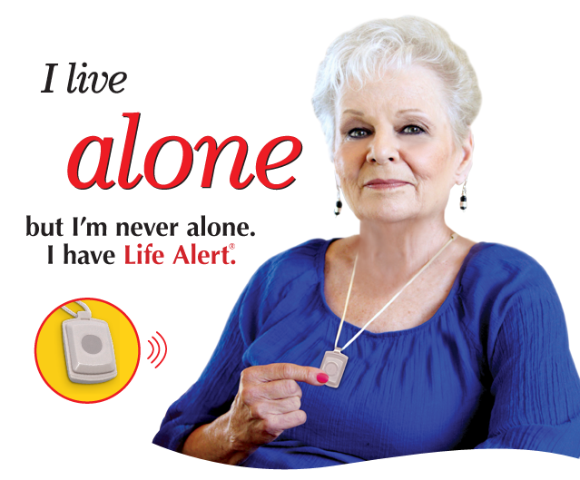 I live alone, but am never alone. I have Life Alert